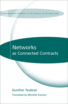 Networks as Connected Contracts: Edited with an Introduction by Hugh Collins - Teubner, Gunther, and Everson, Michelle (Translated by)