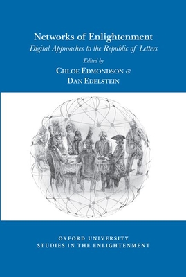 Networks of Enlightenment: Digital Approaches to the Republic of Letters - Edmondson, Chloe (Editor), and Edelstein, Dan (Editor)