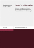 Networks of Knowledge: Epistemic Entanglement Initiated by American Protestant Missionary Presence in Nineteenth-Century Syria