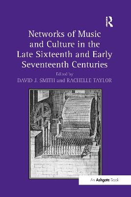 Networks of Music and Culture in the Late Sixteenth and Early Seventeenth Centuries: A Collection of Essays in Celebration of Peter Philips's 450th Anniversary - Smith, David J., and Taylor, Rachelle