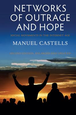 Networks of Outrage and Hope: Social Movements in the Internet Age - Castells, Manuel
