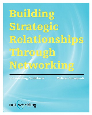 Networlding Guidebook: Building Strategic Relationships Through Networking - Giovagnoli, Melissa