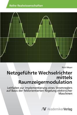 Netzgef?hrte Wechselrichter mittels Raumzeigermodulation - Meyer, Nick