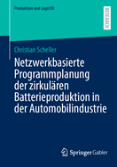 Netzwerkbasierte Programmplanung der zirkul?ren Batterieproduktion in der Automobilindustrie