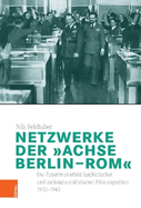 Netzwerke der Achse Berlin-Rom": Die Zusammenarbeit faschistischer und nationalsozialistischer F?hrungseliten 1933-1943
