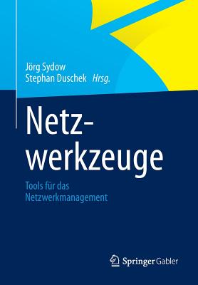 Netzwerkzeuge: Tools Fr Das Netzwerkmanagement - Sydow, Jrg (Editor), and Duschek, Stephan (Editor)