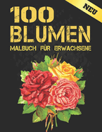 Neu 100 Blumen Malbuch f?r Erwachsene: 2022 Stressabbauendes Malbuch f?r Erwachsene mit 100 Blumenstr?u?en, Kr?nzen, Wirbeln, Mustern, Dekorationen, inspirierenden Blumendesigns, 100 Seiten, 8,5 x 11