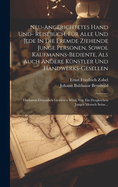 Neu-angerichtetes Hand Und- Reisebuch, Fr Alle Und Jede In Die Fremde Ziehende Junge Personen, Sowol Kaufmanns-bediente, Als Auch Andere Knstler Und Handwerks-gesellen: Darinnen Getreulich Gewiesen Wird, Wie Ein Dergleichen Junger Mensch Seine...