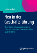 Neu in Der Geschftsfhrung: Basic-Tools: Bewerbung, Einstieg, Fhrung, Finanzen, Strategie, Rechte Und Pflichten