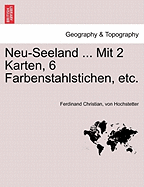 Neu-Seeland ... Mit 2 Karten, 6 Farbenstahlstichen, etc.