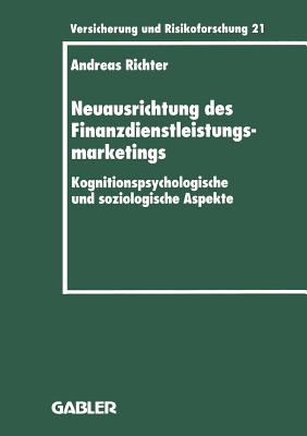 Neuausrichtung Des Finanzdienstleistungsmarketings: Kognitionspsychologische Und Soziologische Aspekte - Richter, Andreas