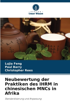 Neubewertung der Praktiken des IHRM in chinesischen MNCs in Afrika - Feng, Lujia, and Barry, Paul, and Rees, Christopher