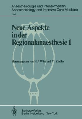 Neue Aspekte in Der Regionalanaesthesie 1: Wirkung Auf Herz, Kreislauf Und Endokrinium. Postoperative Periduralanalgesie - W?st, H J (Editor), and Zindler, M (Editor)