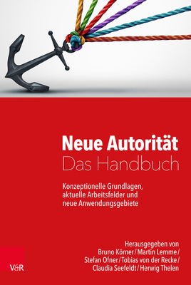 Neue Autorit?t - Das Handbuch: Konzeptionelle Grundlagen, aktuelle Arbeitsfelder und neue Anwendungsgebiete - Omer, Haim (Foreword by), and von Schlippe, Arist (Foreword by), and Krner, Bruno (Editor)