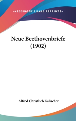Neue Beethovenbriefe (1902) - Kalischer, Alfred Christlieb (Editor)