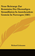 Neue Beitraege Zur Kenntniss Der Ehemaligen Strandlinien in Anstehendem Gestein in Norwegen (1881)
