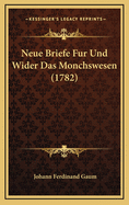Neue Briefe Fur Und Wider Das Monchswesen (1782)