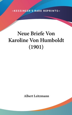 Neue Briefe Von Karoline Von Humboldt (1901) - Leitzmann, Albert (Editor)