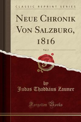 Neue Chronik Von Salzburg, 1816, Vol. 2 (Classic Reprint) - Zauner, Judas Thaddaus