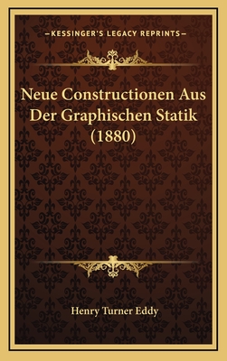 Neue Constructionen Aus Der Graphischen Statik (1880) - Eddy, Henry Turner