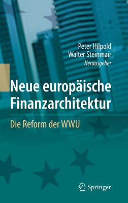 Neue Europaische Finanzarchitektur: Die Reform Der Wwu - Hilpold, Peter (Editor), and Steinmair, Walter (Editor)