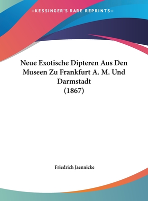 Neue Exotische Dipteren Aus Den Museen Zu Frankfurt A. M. Und Darmstadt (1867) - Jaennicke, Friedrich (Editor)