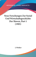 Neue Forschungen Zur Sozial Und Wirtschaftsgeschichte Der Slawen, Part 1 (1905)