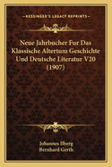 Neue Jahrbucher Fur Das Klassische Altertum Geschichte Und Deutsche Literatur V20 (1907)