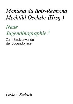 Neue Jugendbiographie?: Zum Strukturwandel Der Jugendphase - Du Bois-Reymond, Manuela (Editor), and Oechsle, Mechtild (Editor)