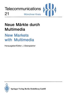 Neue M?rkte durch Multimedia / New Markets with Multimedia: Vortr?ge des am 30. November und 1. Dezember 1994 in M?nchen abgehaltenen Kongresses / Proceedings of Congress Held in Munich, November 30 and December 1, 1994 - Ebersp?cher, Jrg (Editor)