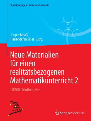 Neue Materialien F?r Einen Realit?tsbezogenen Mathematikunterricht 2: Istron-Schriftenreihe - Maa?, J?rgen (Editor), and Siller, Hans-Stefan (Editor)