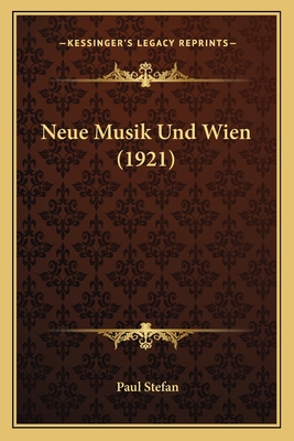 Neue Musik Und Wien (1921) - Stefan, Paul