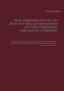 Neue Organisationsformen von Arbeit mit Fokus auf hierarchiefreie und hierarchiereduzierte Unternehmen in ?sterreich: Was bewegt Unternehmen zur Transformation in Richtung hierarchiefreie oder hierarchiereduzierte Organisationsformen und welchen Nutzen...