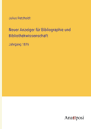 Neuer Anzeiger f?r Bibliographie und Bibliothekwissenschaft: Jahrgang 1876