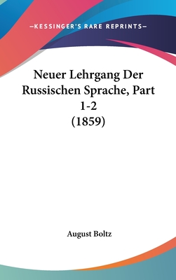 Neuer Lehrgang Der Russischen Sprache, Part 1-2 (1859) - Boltz, August