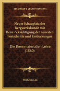 Neuer Schauplatz Der Bergwerkskunde Mit Beru]cksichtigung Der Neuesten Fortschritte Und Entdeckungen: Die Brennmaterialien Lehre (1860)