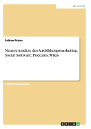 Neuere Anstze des Ausbildungsmarketing. Social Software, Podcasts, Wikis