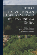 Neuere Beobachtungen Uber Die Vulkane Italiens Und Am Rhein.