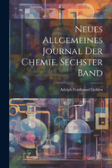 Neues Allgemeines Journal Der Chemie, Sechster Band