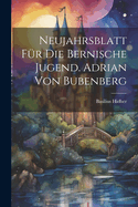 Neujahrsblatt Fur Die Bernische Jugend. Adrian Von Bubenberg