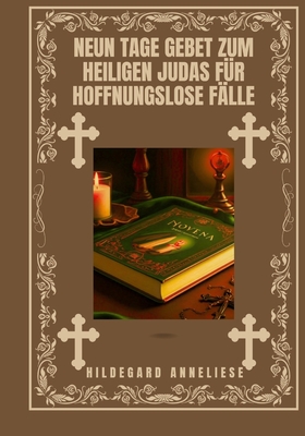 Neun Tage Gebet zum Heiligen Judas f?r hoffnungslose F?lle - Anneliese, Hildegard