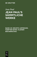 Neunte Lieferung. F?nfter Band: Kleiner B?cherschau: Zweiter Theil