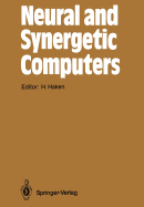 Neural and Synergetic Computers: Proceedings of the International Symposium at Schlo Elmau, Bavaria, June 13-17, 1988 - Haken, Hermann (Editor)