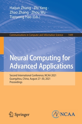 Neural Computing for Advanced Applications: Second International Conference, NCAA 2021, Guangzhou, China, August 27-30, 2021, Proceedings - Zhang, Haijun (Editor), and Yang, Zhi (Editor), and Zhang, Zhao (Editor)