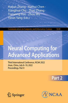 Neural Computing for Advanced Applications: Third International Conference, NCAA 2022, Jinan, China, July 8-10, 2022, Proceedings, Part II - Zhang, Haijun (Editor), and Chen, Yuehui (Editor), and Chu, Xianghua (Editor)