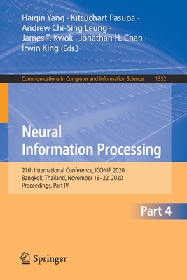 Neural Information Processing: 27th International Conference, Iconip 2020, Bangkok, Thailand, November 18-22, 2020, Proceedings, Part IV - Yang, Haiqin (Editor), and Pasupa, Kitsuchart (Editor), and Leung, Andrew Chi-Sing (Editor)