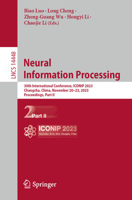 Neural Information Processing: 30th International Conference, ICONIP 2023, Changsha, China, November 20-23, 2023, Proceedings, Part II - Luo, Biao (Editor), and Cheng, Long (Editor), and Wu, Zheng-Guang (Editor)