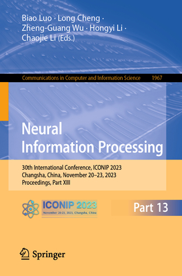 Neural Information Processing: 30th International Conference, ICONIP 2023, Changsha, China, November 20-23, 2023, Proceedings, Part XIII - Luo, Biao (Editor), and Cheng, Long (Editor), and Wu, Zheng-Guang (Editor)