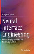 Neural Interface Engineering: Linking the Physical World and the Nervous System