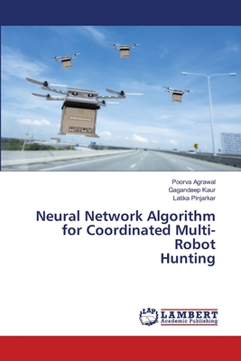 Neural Network Algorithm for Coordinated Multi-Robot Hunting - Agrawal, Poorva, and Kaur, Gagandeep, and Pinjarkar, Latika